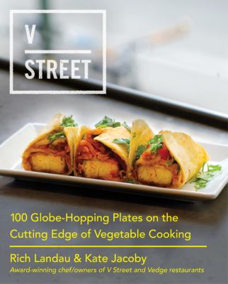 V Street : 100 Globe-Hopping Plates on the Cutting Edge of Vegetable Cooking