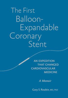The First Balloon-Expandable Coronary Stent : An Expedition That Changed Cardiovascular Medicine