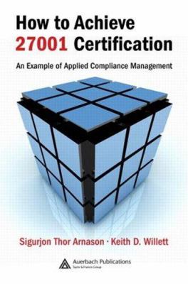 How to Achieve 27001 Certification : An Example of Applied Compliance Management