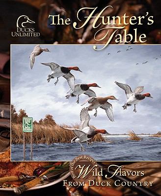 The Hunter's Table : Wild Flavors from Duck Country