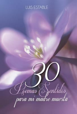 Treinta Poemas Sentidos para Mi Madre Muerta