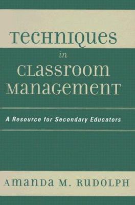Techniques in Classroom Management : A Resource for Secondary Educators