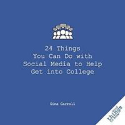 24 Things You Can Do with Social Media to Help Get into College