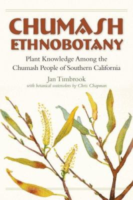 Chumash Ethnobotany : Plant Knowledge among the Chumash People of Southern California