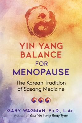Yin Yang Balance for Menopause : The Korean Tradition of Sasang Medicine