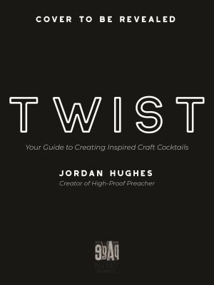 Twist : Your Guide to Creating Inspired Craft Cocktails