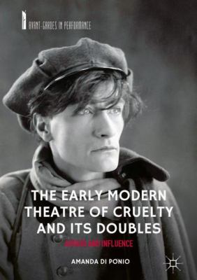 The Early Modern Theatre of Cruelty and Its Doubles : Artaud and Influence