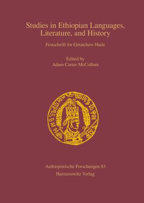 Studies in Ethiopian Languages, Literature, and History : Festschrift for Getatchew Haile