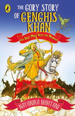 The Gory Story of Genghis Khan : Aka Don't Mess with the Mongols