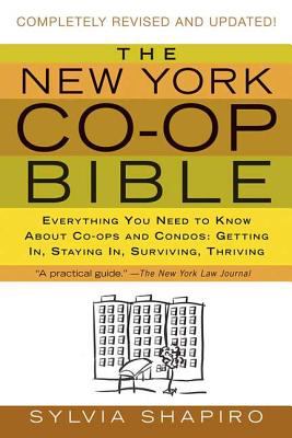 The New York Co-Op Bible : Everything You Need to Know about Co-Ops and Condos - Getting In, Staying In, Surviving, Thriving