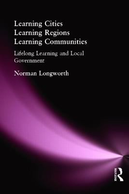 Learning Cities, Learning Regions, Learning Communities : Lifelong Learning and Local Government