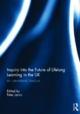 Inquiry into the Future of Lifelong Learning in the UK : An International Analysis