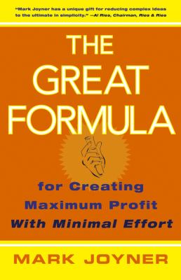 The Great Formula : For Creating Maximum Profit with Minimal Effort