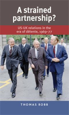 A Strained Partnership? : US-UK Relations in the Era of Détente, 196977