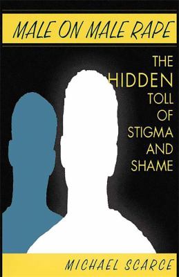 Male on Male Rape : The Hidden Toll of Stigma and Shame