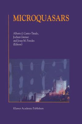 Microquasars : Proceedings of the Third Microquasar Workshop Granada Workshop on Galactic Relativistic Jet Sources Granada, Spain, 11-13 September 2000