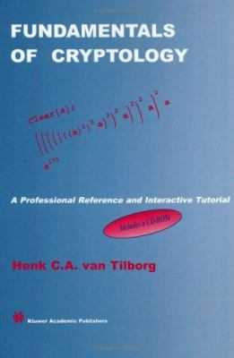 Fundamentals of Cryptology : A Professional Reference and Interactive Tutorial