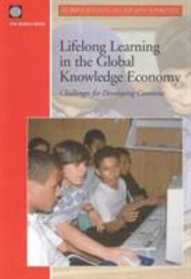 Lifelong Learning in the Global Knowledge Economy : Challenges for Developing Countries