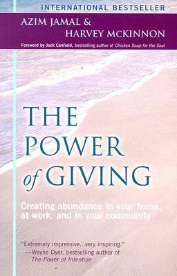 The Power of Giving : Creating Abundance in Your Home, at Work and in Your Community