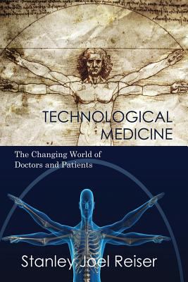 Technological Medicine : The Changing World of Doctors and Patients