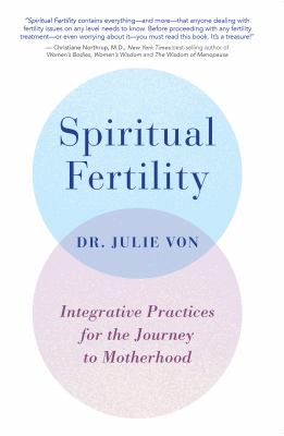 Spiritual Fertility : Integrative Practices for the Journey to Motherhood