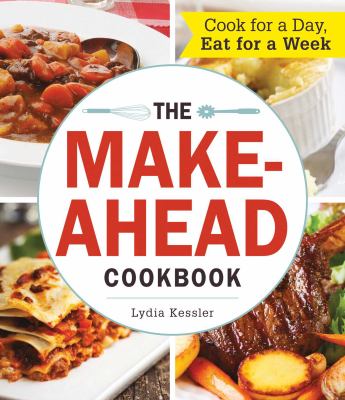 The Make-Ahead Cookbook : Cook for a Day, Eat for a Week