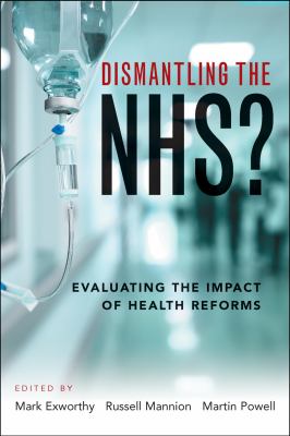 Dismantling the NHS? : Evaluating the Impact of Health Reforms