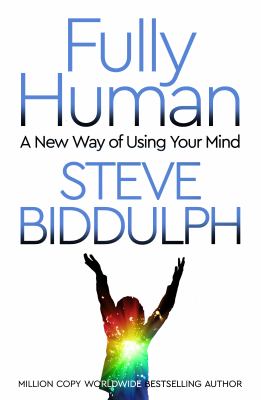 Fully Human : A New Way of Using Your Mind