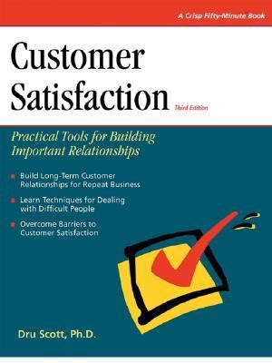 Customer Satisfaction : Practical Tools for Building Important Relationships