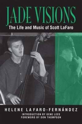 Jade Visions : The Life and Music of Scott Lafaro