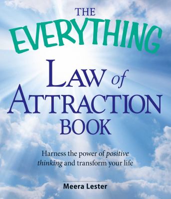The Everything Law of Attraction Book : Harness the Power of Positive Thinking and Transform Your Life