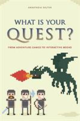 What Is Your Quest? : From Adventure Games to Interactive Books