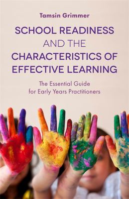 School Readiness and the Characteristics of Effective Learning : The Essential Guide for Early Years Practitioners
