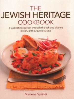 Jewish Heritage Cookbook : A Fascinating Journey Through the Rich and Diverse History of the Jewish Cuisine
