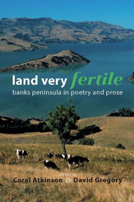 Land Very Fertile : Banks Peninsula in Poetry and Prose
