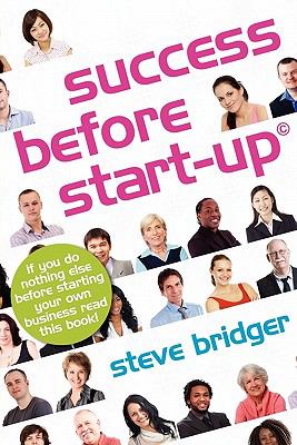 Success Before Start-up : How to prepare for business, avoid mistakes, succeed. Get it Right before You Start