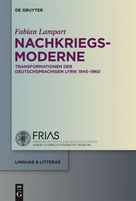 Nachkriegsmoderne : Transformationen der Deutschsprachigen Lyrik 1945-1960