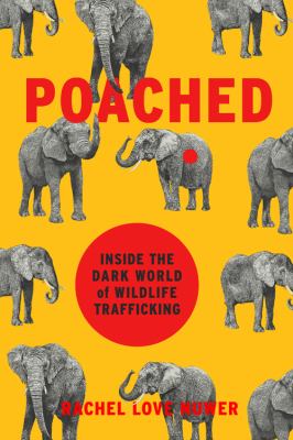 Poached : Inside the Dark World of Wildlife Trafficking