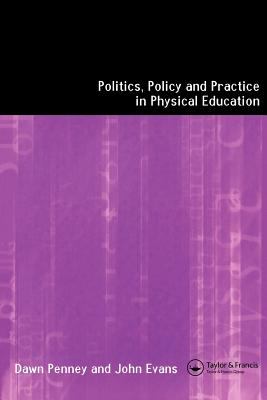 Politics, Policy and Practice in Physical Education