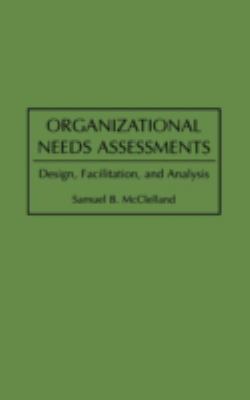 Organizational Needs Assessment : Design, Facilitation, and Analysis