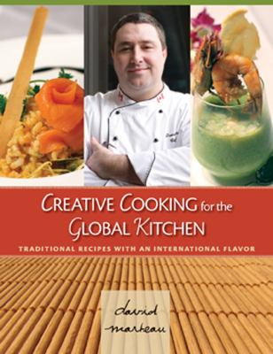 Creative Cooking for the Global Kitchen : Traditional Recipes with an International Flavor