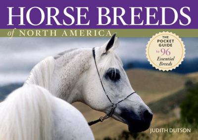 Horse Breeds of North America : The Pocket Guide to 96 Essential Breeds