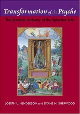 Transformation of the Psyche : The Symbolic Alchemy of the Splendor Solis