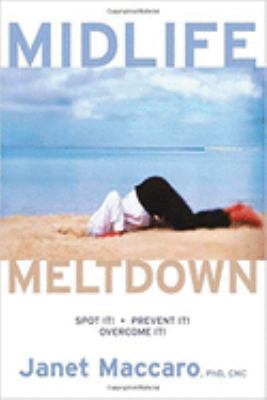 Midlife Meltdown : Spot It! Prevent It! Overcome It!