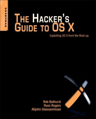 The Hacker's Guide to OS X : Exploiting OS X from the Root Up