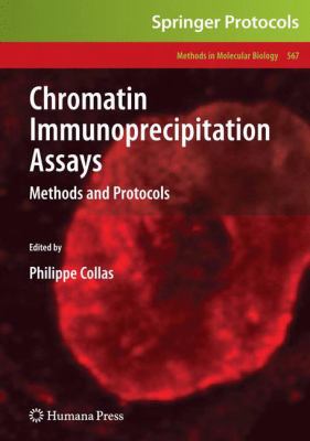 Chromatin Immunoprecipitation Assays : Methods and Protocols