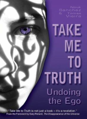 Take Me to Truth : Undoing the Ego