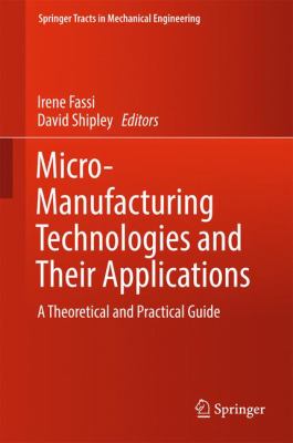 Micro-Manufacturing Technologies and Their Applications : A Theoretical and Practical Guide