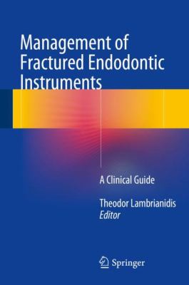 Management of Fractured Instruments : A Clinical Guide for Endodontists