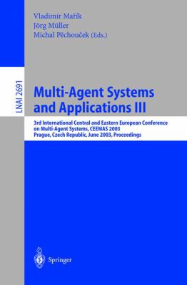 Multi-Agent Systems and Application III : 3rd International Central and Eastern European Conference on Multi-Agent Systems, CEEMAS 2003, Prague, Czech Republic, June 2003, Proceedings